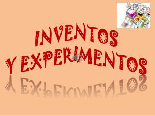 INVENTOS Y EXPERIMENTOS