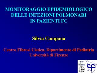 MONITORAGGIO EPIDEMIOLOGICO DELLE INFEZIONI POLMONARI IN PAZIENTI FC Silvia Campana