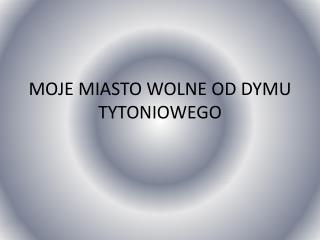 MOJE MIASTO WOLNE OD DYMU TYTONIOWEGO