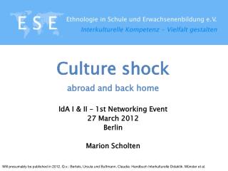 Culture shock abroad and back home IdA I &amp; II – 1st Networking Event 27 March 2012 Berlin