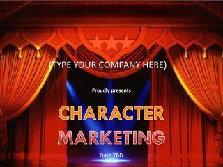 Proudly presents C HARACTER MARKETING