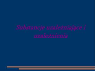 Substancje uzależniające i uzależnienia