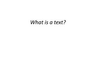 What is a text?