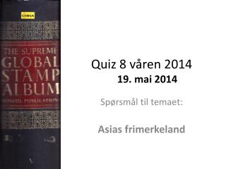 Quiz 8 våren 2014 	19. mai 2014