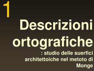 Descrizioni ortografiche : studio delle suerfici architettoiche nel metoto di Monge