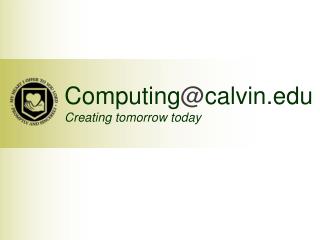 Computing @ calvin Creating tomorrow today