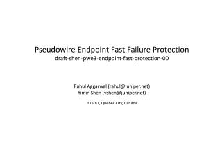 Pseudowire Endpoint Fast Failure Protection draft-shen-pwe3-endpoint-fast-protection-00