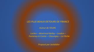 LES PLUS BEAUX DETOURS DE FRANCE Autour de TOURS