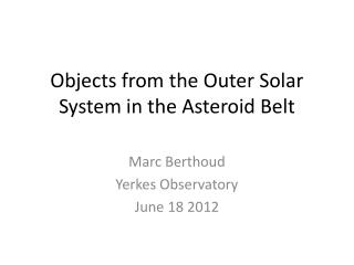 Objects from the Outer Solar System in the Asteroid Belt