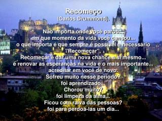 Recomeço (Carlos Drummond). Não importa onde você parou... em que momento da vida você cansou...