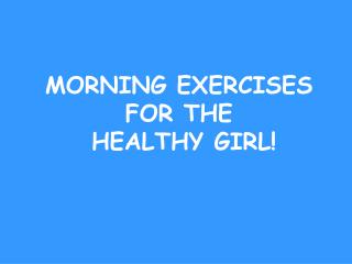 MORNING EXERCISES FOR THE HEALTHY GIRL!