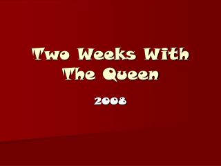 Two Weeks With The Queen