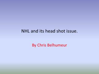NHL and its head shot issue.
