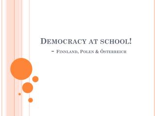 Democracy at school ! - Finnland, Polen &amp; Österreich
