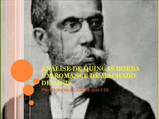 ANÁLISE DE QUINCAS BORBA UM ROMANCE DE MACHADO DE ASSIS