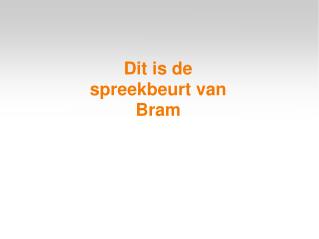 Dit is de spreekbeurt van Bram