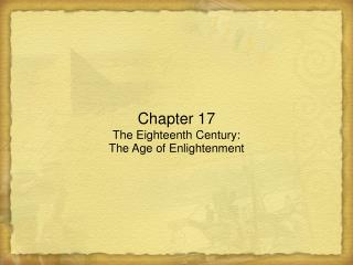 Chapter 17 The Eighteenth Century: The Age of Enlightenment