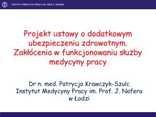 Dr n. med. Patrycja Krawczyk-Szulc Instytut Medycyny Pracy im. Prof. J. Nofera w Łodzi