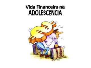 Vida Financeira na ADOLE$CÊNCIA