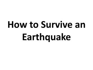 How to Survive an Earthquake