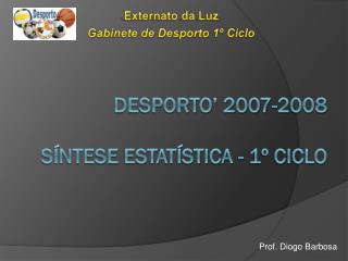 Desporto’ 2007-2008 Síntese Estatística - 1º Ciclo