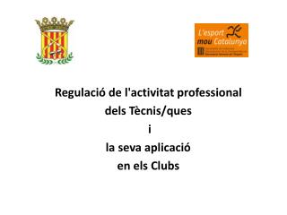 Regulació de l'activitat professional dels Tècnis/ques i la seva aplicació en els Clubs