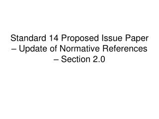 Standard 14 Proposed Issue Paper – Update of Normative References – Section 2.0