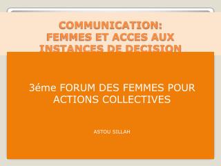 COMMUNICATION: FEMMES ET ACCES AUX INSTANCES DE DECISION