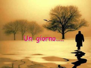 Un giorno…..