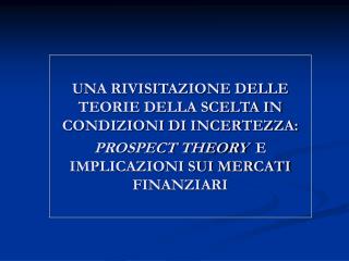 UNA RIVISITAZIONE DELLE TEORIE DELLA SCELTA IN CONDIZIONI DI INCERTEZZA: