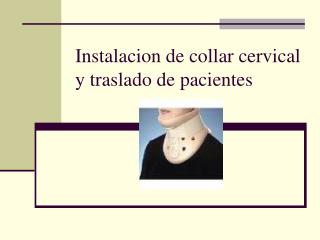 Instalacion de collar cervical y traslado de pacientes