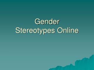 Gender Stereotypes Online