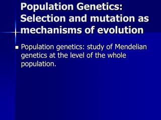 Population Genetics: Selection and mutation as mechanisms of evolution