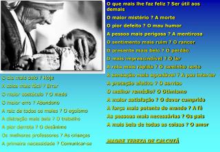 O dia mais belo ? Hoje A coisa mais fácil ? Errar O maior obstáculo ? O medo