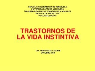 TRASTORNOS DE LA VIDA INSTINTIVA Dra. ANA GRACIA LASUEN OCTUBRE 2010