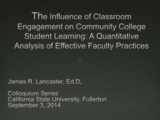 James R. Lancaster, Ed.D . Colloquium Series California State University, Fullerton