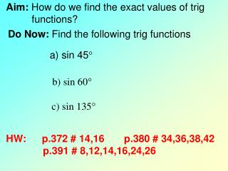 Aim: How do we find the exact values of trig 	 functions?