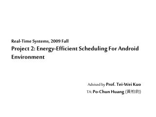 Real-Time Systems, 2009 Fall Project 2: Energy-Efficient Scheduling For Android Environment