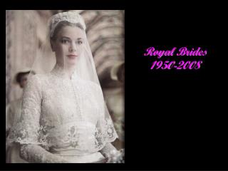 Royal Brides 1950-2008
