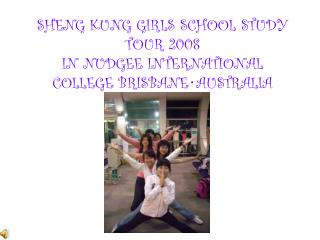 SHENG KUNG GIRLS SCHOOL STUDY TOUR 2008 IN NUDGEE INTERNATIONAL COLLEGE BRISBANE‧AUSTRALIA