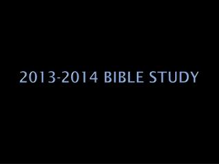 2013-2014 Bible study