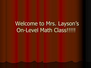 Welcome to Mrs. Layson’s On-Level Math Class!!!!!