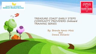 TREASURE COAST EARLY STEPS COMMUNITY PROVIDERS Onboard TRAINING SERIES