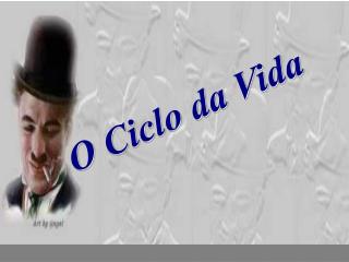 O Ciclo da Vida