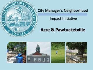 City Manager’s Neighborhood Impact Initiative Acre &amp; Pawtucketville