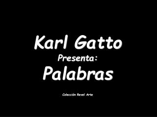 Karl Gatto Presenta: Palabras Colección Revel Arte