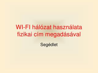 WI-FI hálózat használata fizikai cím megadásával