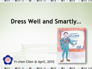 Dress Well and Smartly…
