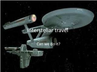 Interstellar travel .