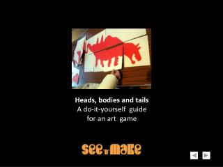 Heads, bodies and tails A do-it-yourself guide for an art game